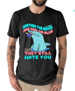 Whether The Waves Are Red Or Blue shirt, hoodie, sweater, long sleeve and tank top Whether The Waves Are Red Or Blue shirt