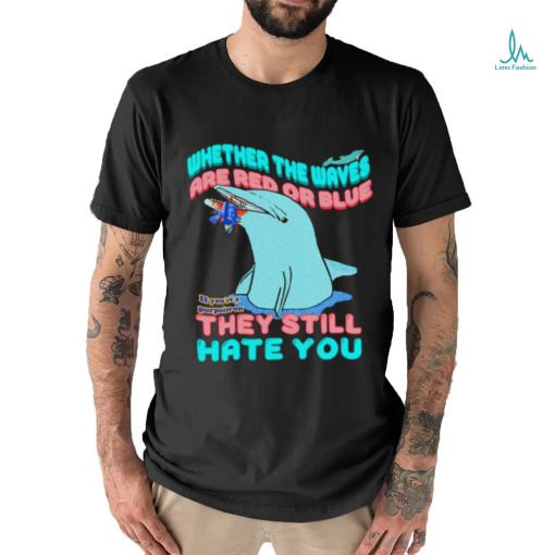 Whether The Waves Are Red Or Blue shirt