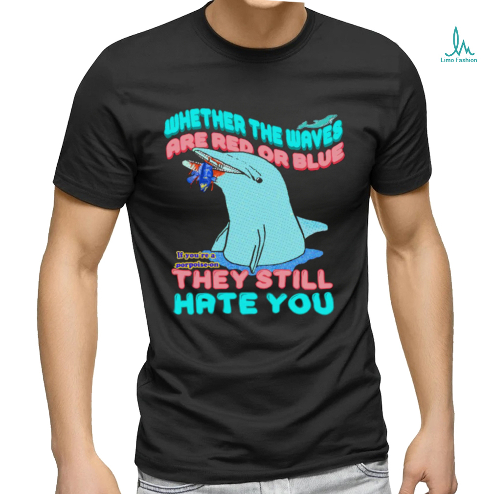 Whether The Waves Are Red Or Blue shirt Whether The Waves Are Red Or Blue shirt
