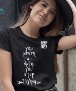 White Text You Never Fail Until You Stop Trying Shirt