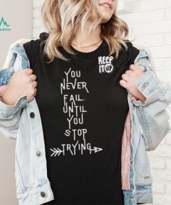 White Text You Never Fail Until You Stop Trying Shirt