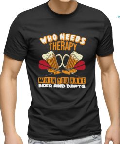 Who Needs Therapy When You Have Beer And Darts T Shirt