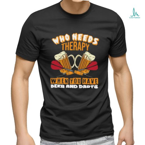 Who Needs Therapy When You Have Beer And Darts T Shirt