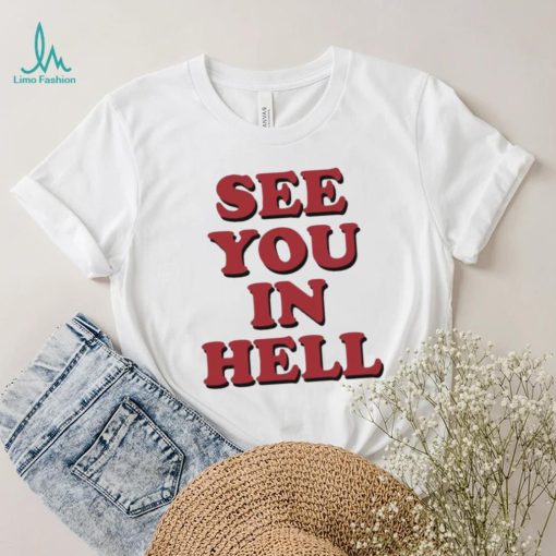 Wicked Clothes See You In Hell Shirt