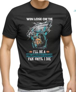 Win lose or tie I’ll be a philadelphia Eagles fan until I die shirt