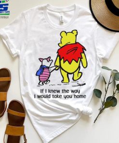 Winnie Pooh If I knew the way I would take you home cartoon shirt