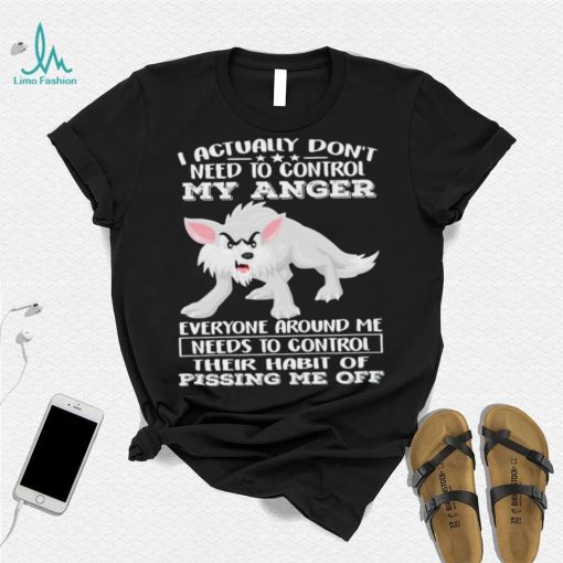 Wolf i actually don’t need to control my anger everyone shirt