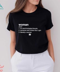 Woman An Adult Biological Female Someone Who Drinks Bud Light shirt