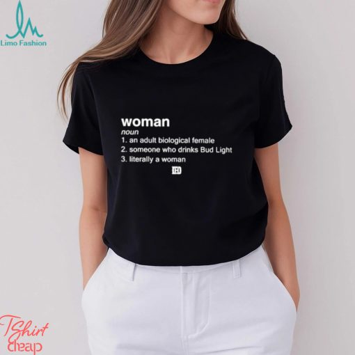 Woman An Adult Biological Female Someone Who Drinks Bud Light shirt