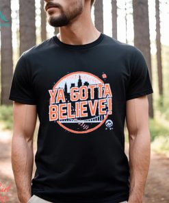 Ya Gotta Believe Shirt