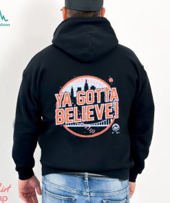 Ya Gotta Believe Shirt
