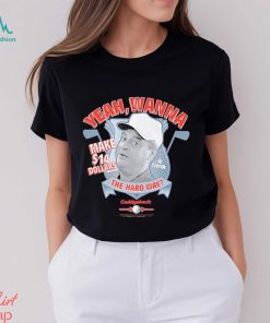 Yeah Wanna Make $14 The Hard Way Caddyshack shirt