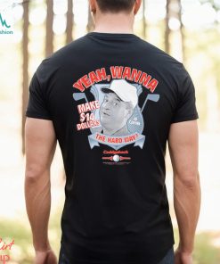 Yeah Wanna Make $14 The Hard Way Caddyshack shirt
