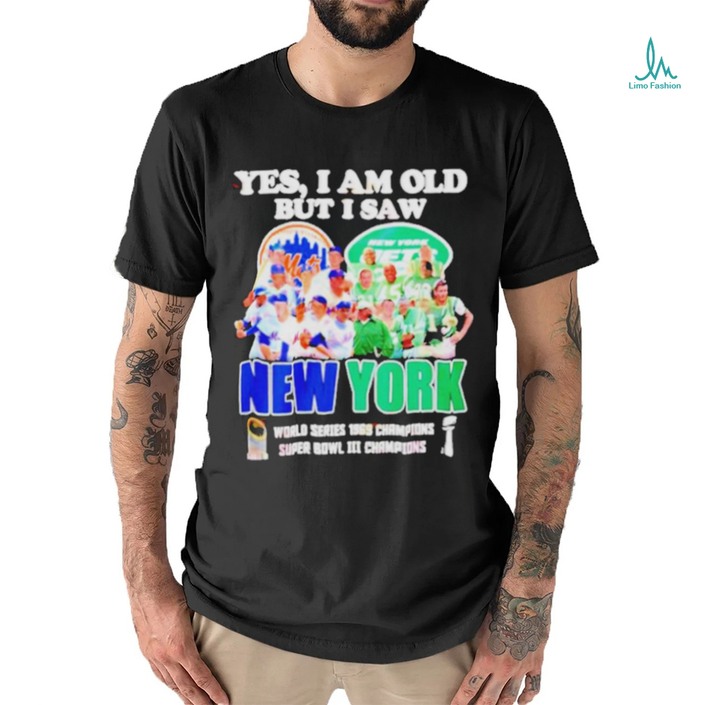 Yes I am old but I saw New York Mets and Jets world series 1969 champions  shirt, hoodie, sweater and long sleeve