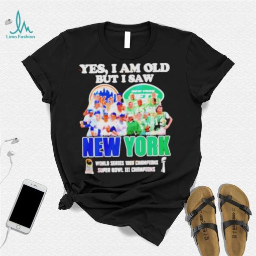 Yes I Am Old But I Saw New York Mets And Jets World Series 1969 Champions Super Bowl Iii Champions Shirt
