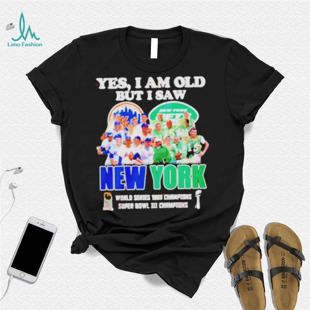 Yes I Am Old But I Saw New York Mets & Jets World Series 1969 Champions  Super Bowl III Shirt - Peanutstee