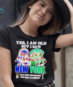 Yes I Am Old But I Saw New York Mets And Jets World Series 1969 Champions Super Bowl Iii Champions Shirt