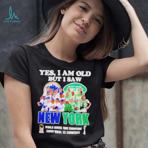 Yes I Am Old But I Saw New York Mets And Jets World Series 1969 Champions Super Bowl Iii Champions Shirt