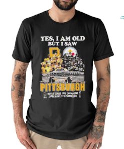 Yes I Am Old But I Saw Pittsburgh World Series 1979 Champions Super Bowl XIV Champions Shirt