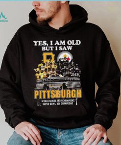 Yes I Am Old But I Saw Pittsburgh World Series 1979 Champions Super Bowl XIV Champions T Shirt