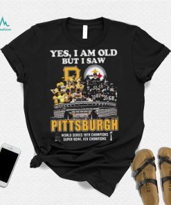 Yes I Am Old But I Saw Pittsburgh World Series 1979 Champions Super Bowl XIV Champions T Shirt