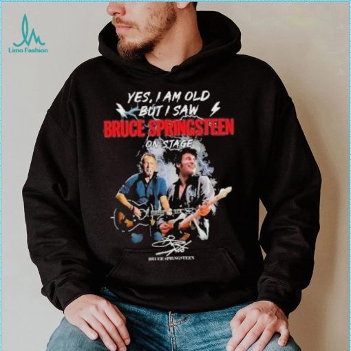 Yes I am old But I saw Bruce Springsteen on stage signature shirt