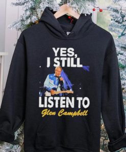 Yes I still listen to Glen Campbell shirt