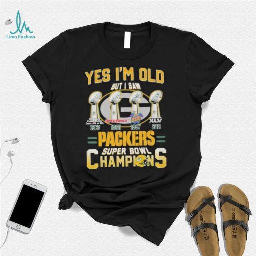 Yes I’m old But I Saw Green Bay Packers Super Bowl Champions shirt