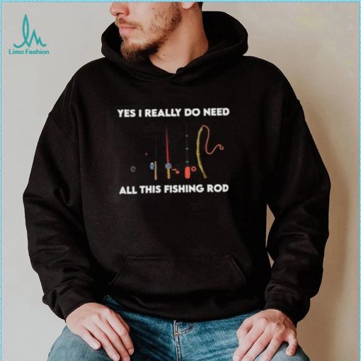 Yes i really do need all these fishing rods retro T Shirt