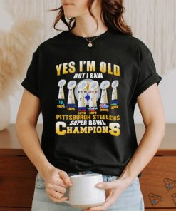 Yes i’m old but i saw Pittsburgh Steelers super bowl champions shirt