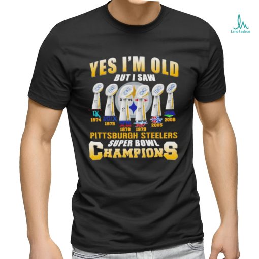 Yes i’m old but i saw Pittsburgh Steelers super bowl champions shirt