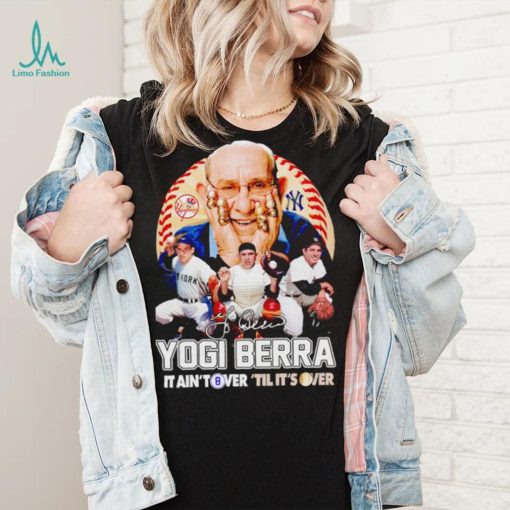 Yogi Berra New York Yankees 2023 it ain’t over ’til it’s over signature shirt
