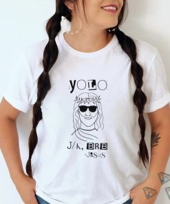 Yolo Lol Jk Brb Jesus art shirt