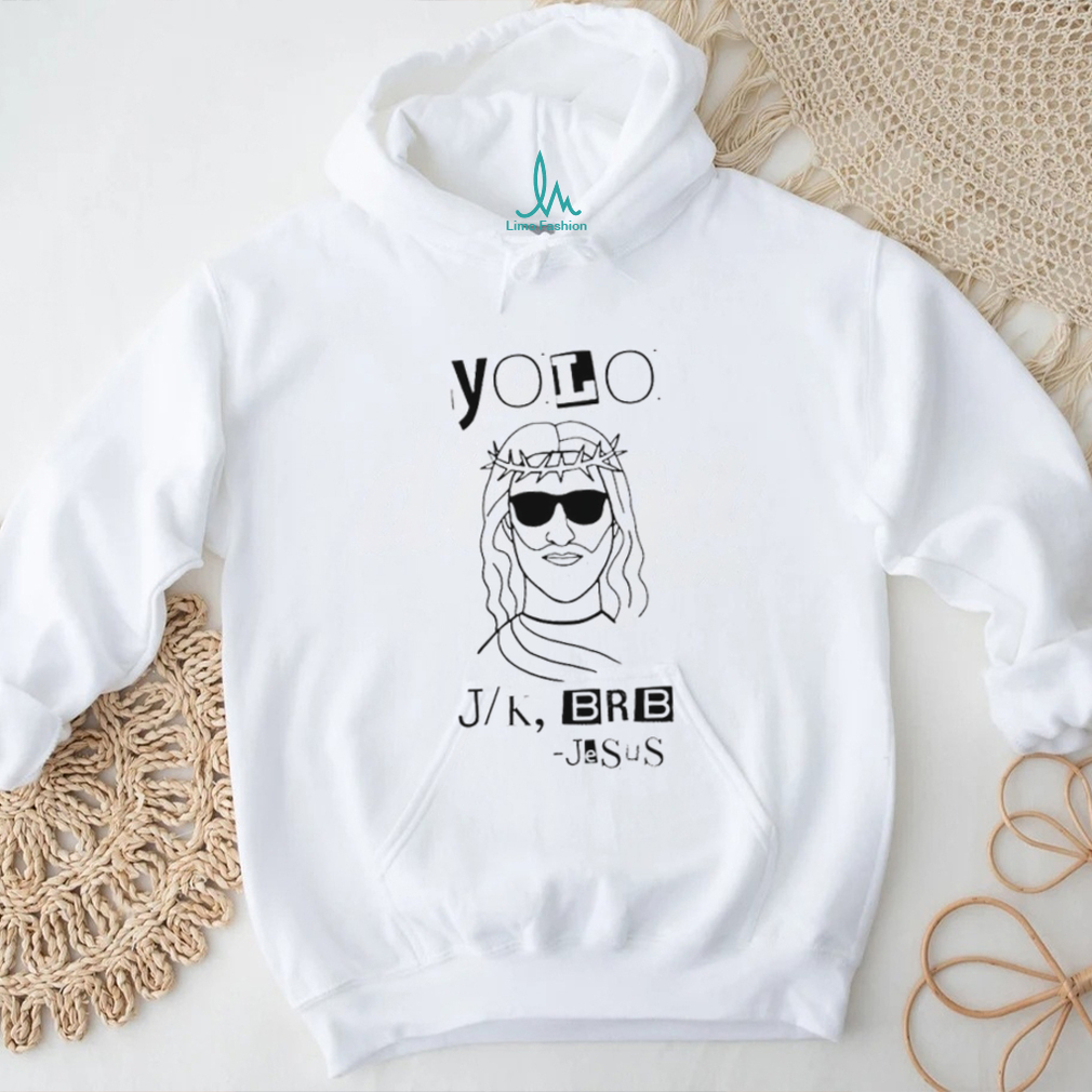 Yolo Lol Jk Brb Jesus art shirt Yolo Lol Jk Brb Jesus art shirt