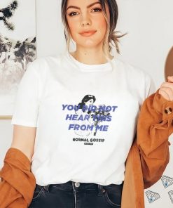 You Did Not Hear This T Shirt