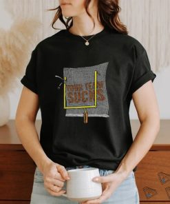 Your Team Sucks T Shirt