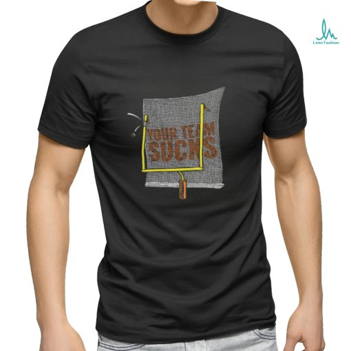 Your Team Sucks T Shirt
