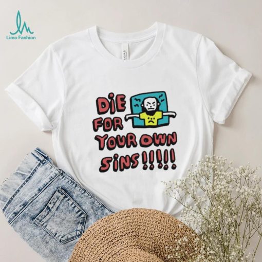 Zoë Bread Die For Your Own Sins Shirt