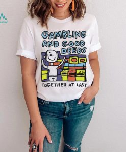 Zoe Bread Gambling And Good Deeds Together At Last Shirt