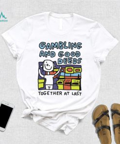 Zoe Bread Gambling And Good Deeds Together At Last Shirt