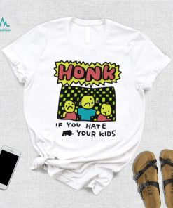 Zoe Bread Honk If You Hate Your Kids T Shirt