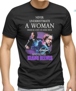 ever underestimate a woman who is a fan of john wickand loves Keanu Reeves signature shirt