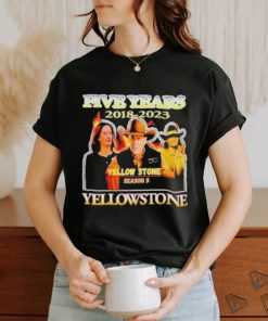 five years 2018  2023 Yellowstone season 5 shirt