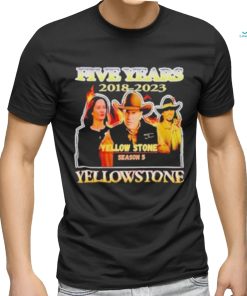 five years 2018 2023 Yellowstone season 5 shirt