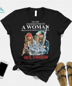 never underestimate a woman who is a fan pirates of the caribbean and love jack sparrow shirt