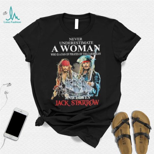 never underestimate a woman who is a fan pirates of the caribbean and love jack sparrow shirt