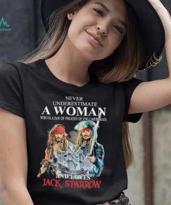 never underestimate a woman who is a fan pirates of the caribbean and love jack sparrow shirt