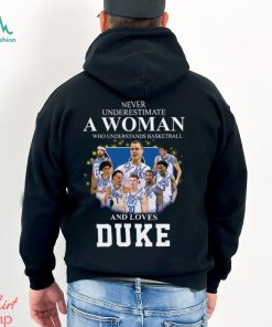 never underestimate a woman who understands basketball and loves duke shirt sweater