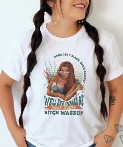 official ariel isnt black shes danish well she gonna be black today shirt T Shirt