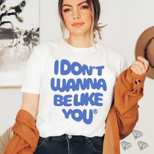 official ruel i dont wanna be like you shirt T Shirt